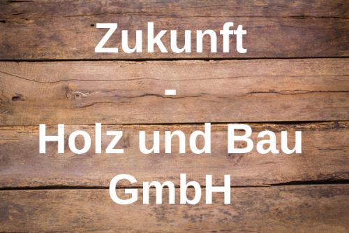 Firmenprofil von: Professionelle Holzverarbeitung von Zukunft – Holz und Bau in Wehrheim